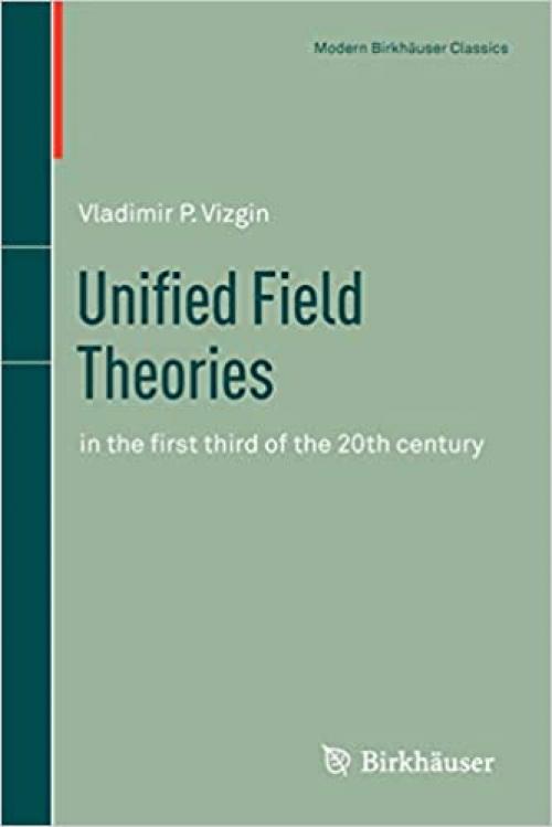  Unified Field Theories: in the first third of the 20th century (Science Networks. Historical Studies) 