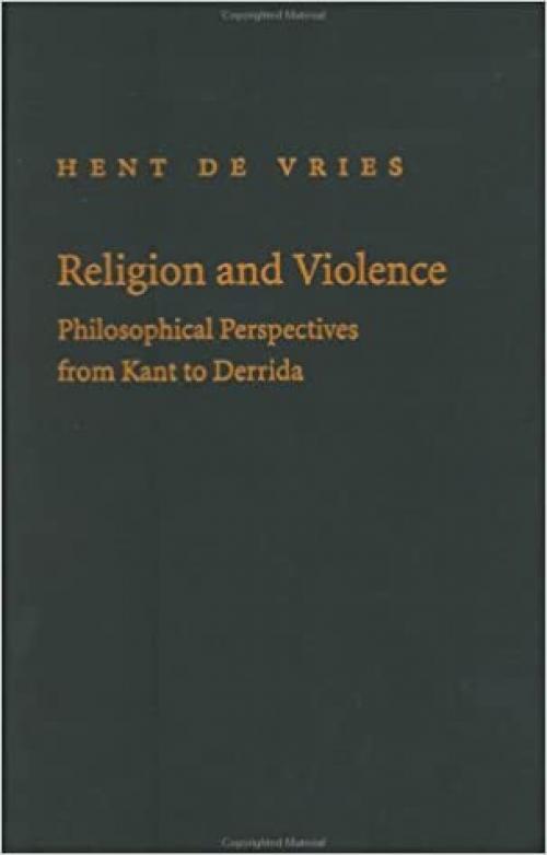  Religion and Violence: Philosophical Perspectives from Kant to Derrida 