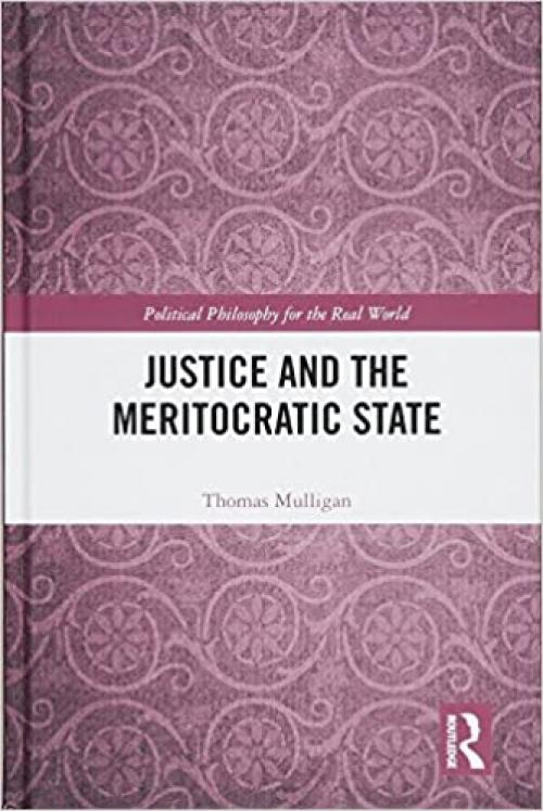  Justice and the Meritocratic State (Political Philosophy for the Real World) 