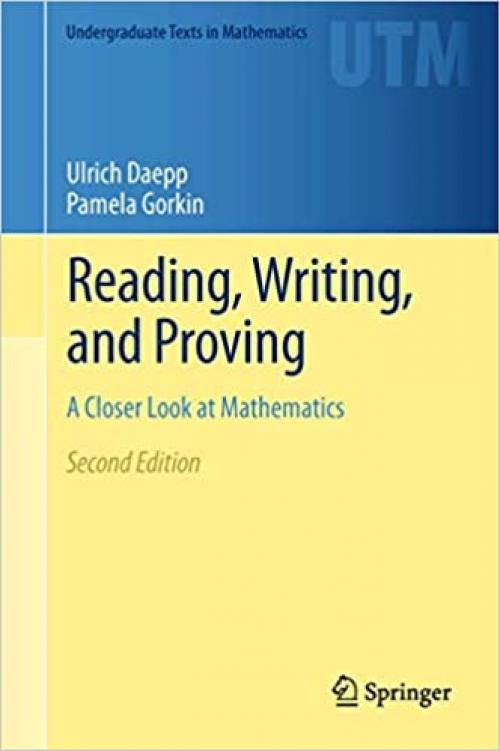  Reading, Writing, and Proving: A Closer Look at Mathematics (Undergraduate Texts in Mathematics) 