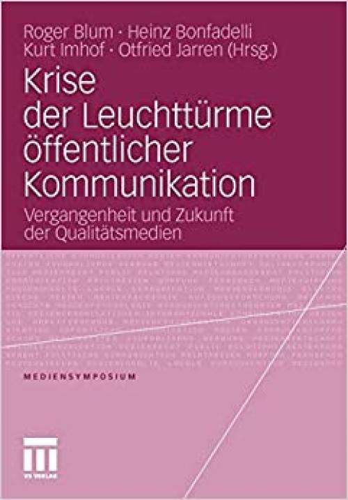  Krise der Leuchttürme öffentlicher Kommunikation: Vergangenheit und Zukunft der Qualitätsmedien (Mediensymposium) (German Edition) 