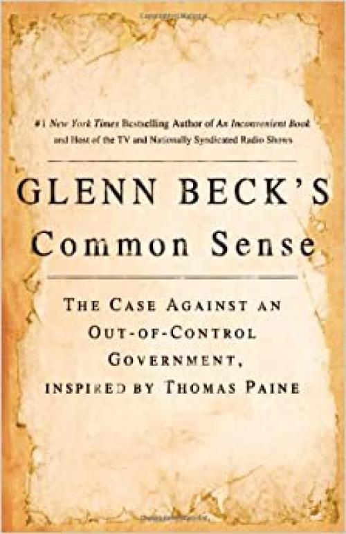  Glenn Beck's Common Sense: The Case Against an Out-of-Control Government, Inspired by Thomas Paine 