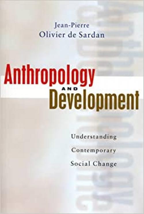  Anthropology and Development: Understanding Contemporary Social Change 