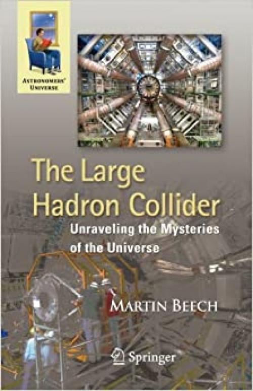  The Large Hadron Collider: Unraveling the Mysteries of the Universe (Astronomers' Universe) 