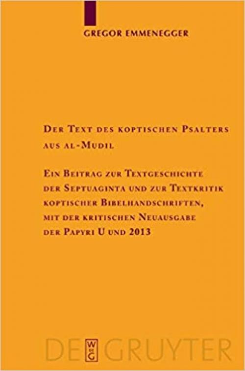  Der Text des koptischen Psalters aus al-Mudil: Ein Beitrag zur Textgeschichte der Septuaginta und zur Textkritik koptischer Bibelhandschriften, mit ... Altchristlichen Literatur) (German Edition) 