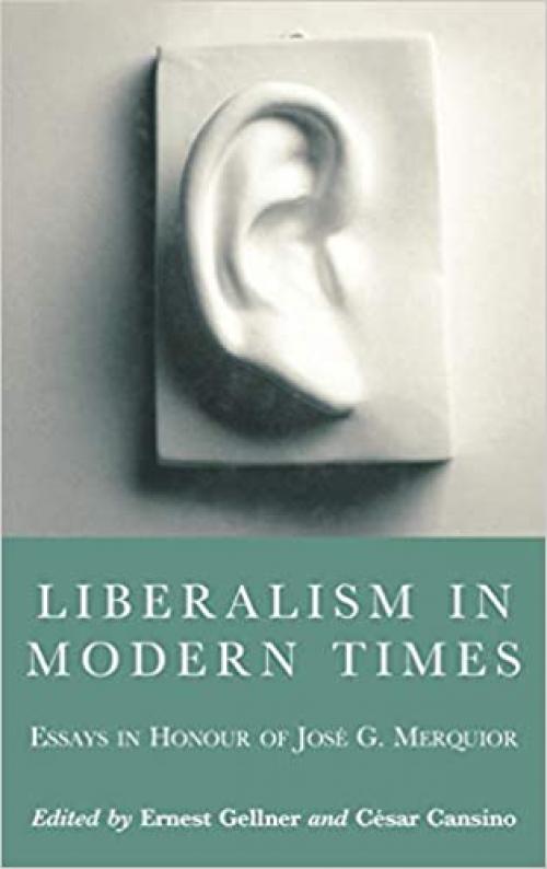  Liberalism in Modern Times: Essays in Honour of José G. Merquior (Central European University Press Book) 