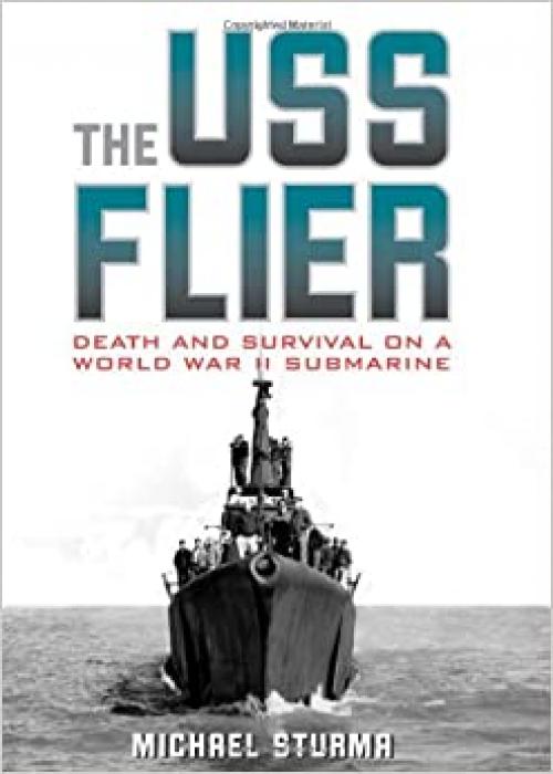  The USS Flier: Death and Survival on a World War II Submarine 