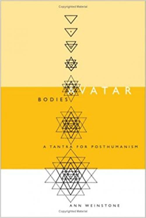  Avatar Bodies: A Tantra For Posthumanism (Volume 10) (Electronic Mediations) 