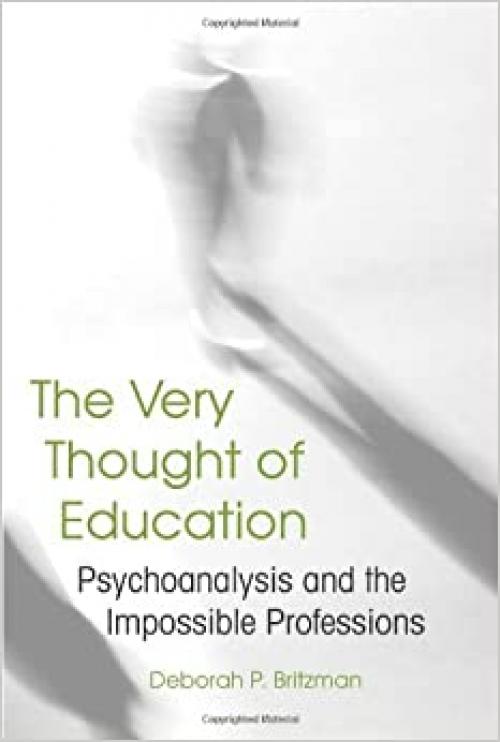  The Very Thought of Education: Psychoanalysis and the Impossible Professions 