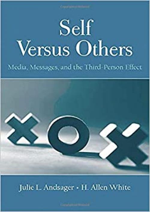  Self Versus Others: Media, Messages, and the Third-Person Effect (Routledge Communication Series) 