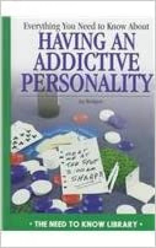  Everything You Need to Know about an Addictive Personality (Need to Know Library) 