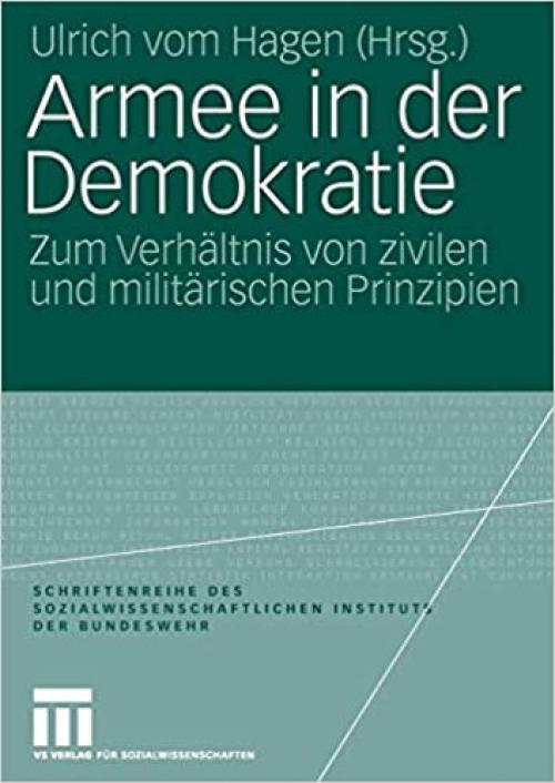  Armee in der Demokratie: Zum Verhältnis von zivilen und militärischen Prinzipien (Schriftenreihe des Sozialwissenschaftlichen Instituts der Bundeswehr (3)) (German Edition) 