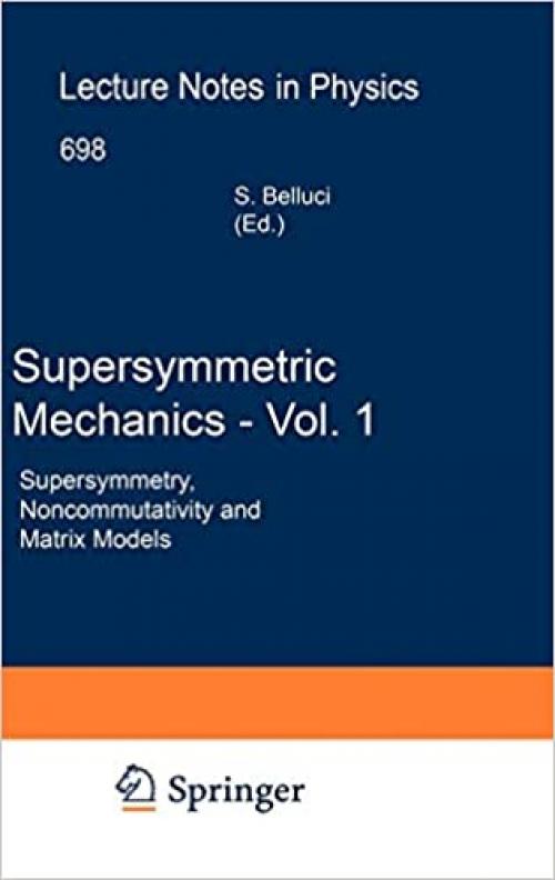  Supersymmetric Mechanics - Vol. 1: Supersymmetry, Noncommutativity and Matrix Models (Lecture Notes in Physics (698)) 