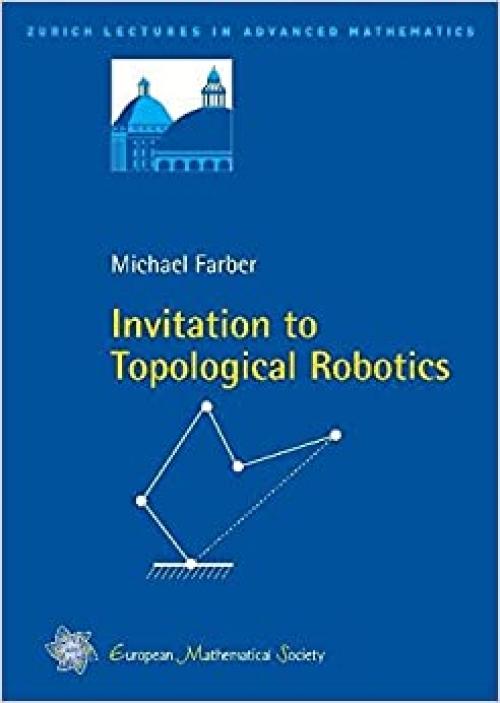  Invitation to Topological Robotics (Zurich Lectures in Advanced Mathematics) 