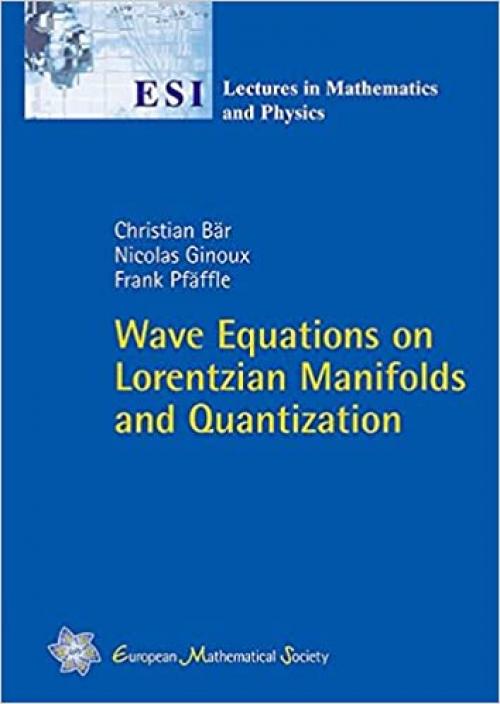  Wave Equations on Lorentzian Manifolds and Quantization (Esi Lectures in Mathematics and Physics) 