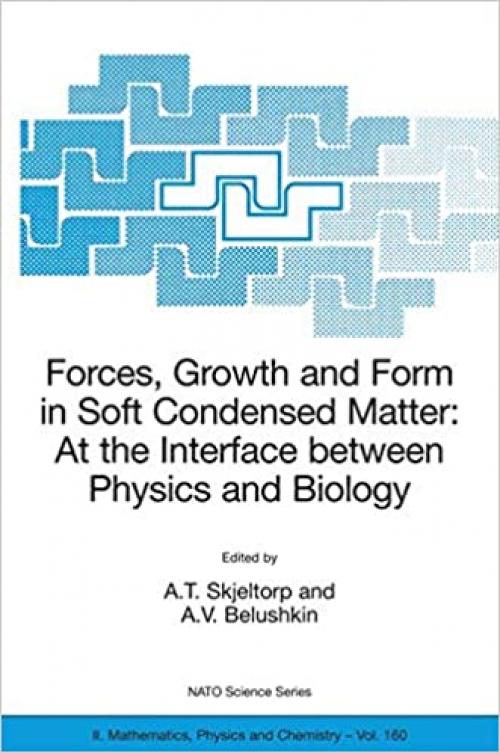 Forces, Growth and Form in Soft Condensed Matter: At the Interface between Physics and Biology (Nato Science Series II: (160)) 