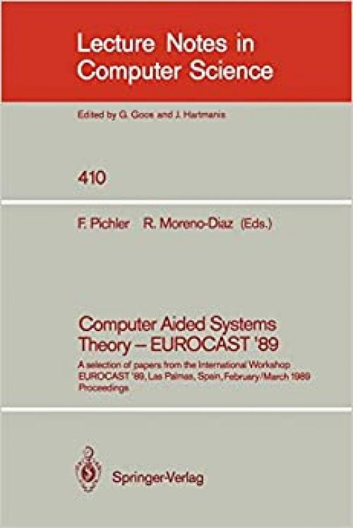  Computer Aided Systems Theory - EUROCAST '89: A selection of papers from the International Workshop EUROCAST '89, Las Palmas, Spain, February 26 - ... (Lecture Notes in Computer Science (410)) 