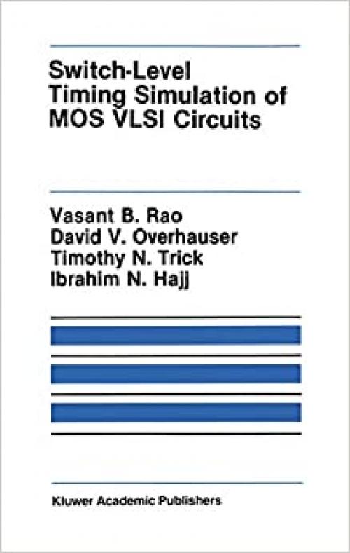  Switch-Level Timing Simulation of MOS VLSI Circuits (The Springer International Series in Engineering and Computer Science (66)) 