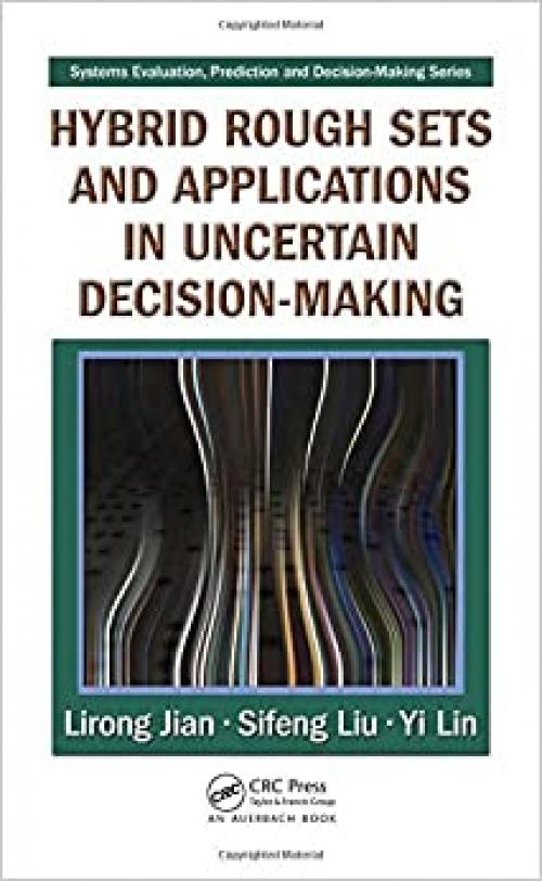  Hybrid Rough Sets and Applications in Uncertain Decision-Making (Systems Evaluation, Prediction, and Decision-Making) 