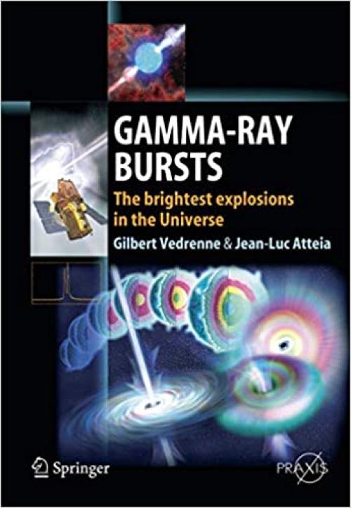  Gamma-Ray Bursts: The brightest explosions in the Universe (Springer Praxis Books) 