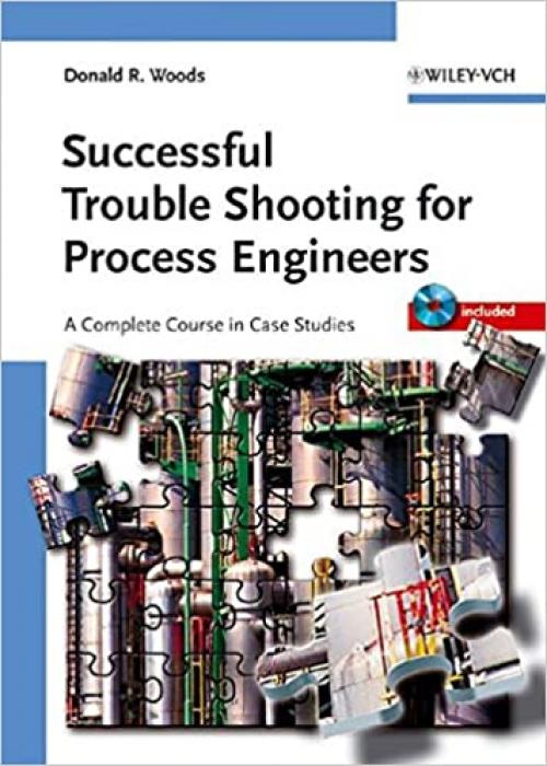  Successful Trouble Shooting for Process Engineers: A Complete Course in Case Studies 