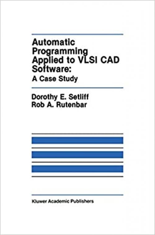  Automatic Programming Applied to VLSI CAD Software: A Case Study (The Springer International Series in Engineering and Computer Science (101)) 