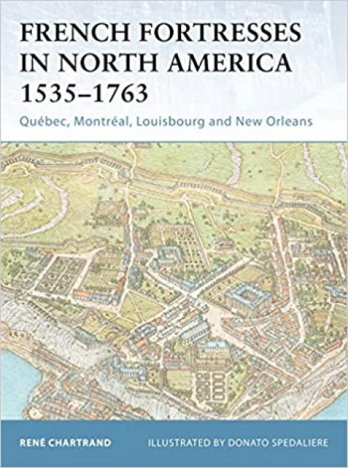  French Fortresses in North America 1535–1763: Québec, Montréal, Louisbourg and New Orleans 