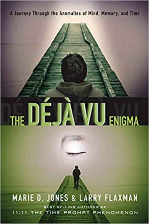  The Déjà vu Enigma: A Journey Through the Anomalies of Mind, Memory and Time 