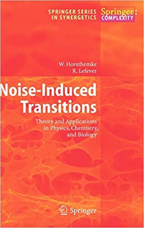  Noise-Induced Transitions: Theory and Applications in Physics, Chemistry, and Biology (Springer Series in Synergetics (15)) 