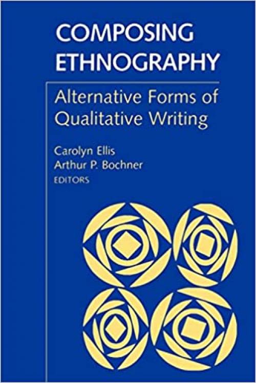  Composing Ethnography: Alternative Forms of Qualitative Writing (Volume 1) (Ethnographic Alternatives, 1) 