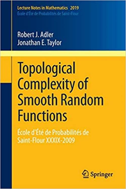  Topological Complexity of Smooth Random Functions: École d'Été de Probabilités de Saint-Flour XXXIX-2009 (Lecture Notes in Mathematics (2019)) 