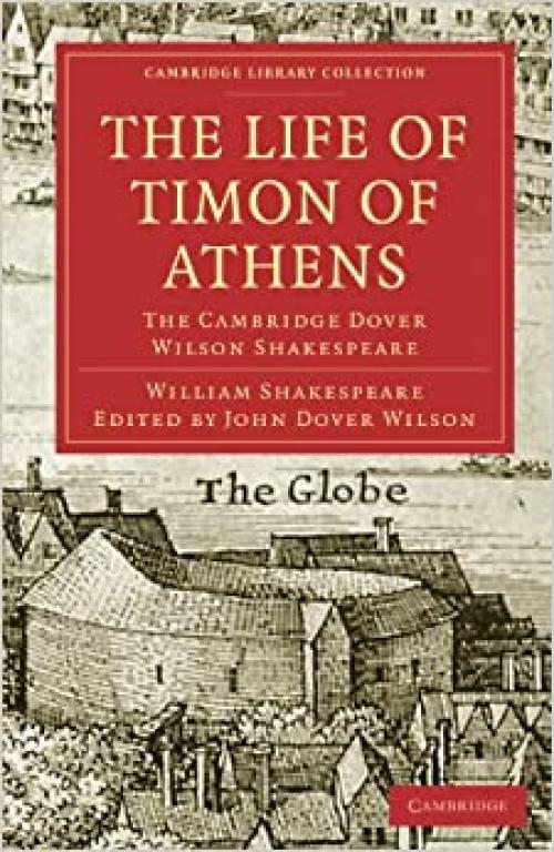  The Life of Timon of Athens: The Cambridge Dover Wilson Shakespeare (Cambridge Library Collection - Shakespeare and Renaissance Drama) 