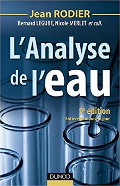  L'analyse de l'eau - 9ème édition - Eaux naturelles, eaux résiduaires, eau de mer: Eaux naturelles, eaux résiduaires, eau de mer (Technique et ingénierie) 