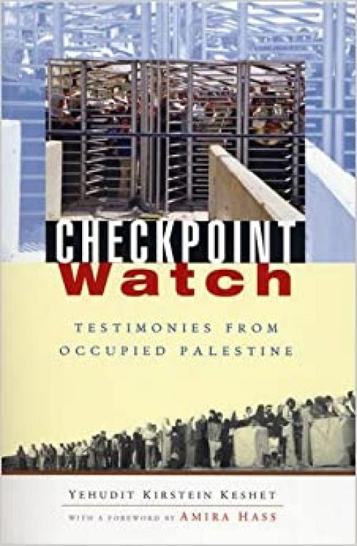  Checkpoint Watch: Testimonies from Occupied Palestine 