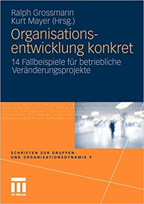  Organisationsentwicklung konkret: 14 Fallbeispiele für betriebliche Veränderungsprojekte (Schriften zur Gruppen- und Organisationsdynamik) (German Edition) 