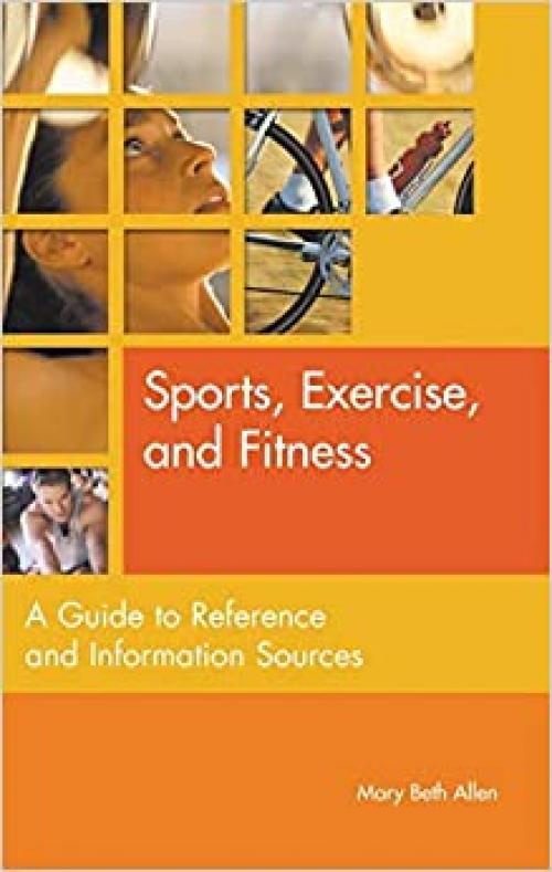  Sports, Exercise, and Fitness: A Guide to Reference and Information Sources (Reference Sources in the Social Sciences) 