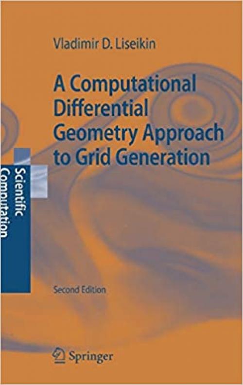  A Computational Differential Geometry Approach to Grid Generation (Scientific Computation) 