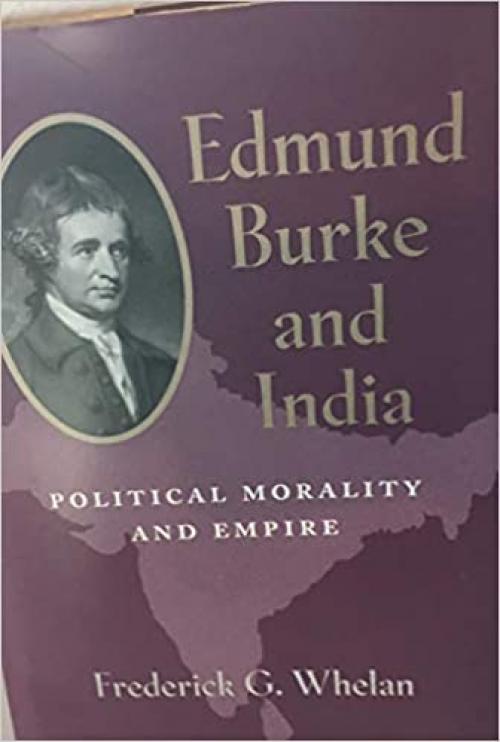  Edmund Burke and India: Political Morality and Empire (Pitt Series in Policy and Institutional Studies) 