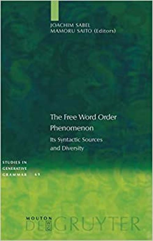  The Free Word Order Phenomenon: Its Syntactic Sources and Diversity (Studies in Generative Grammar) 