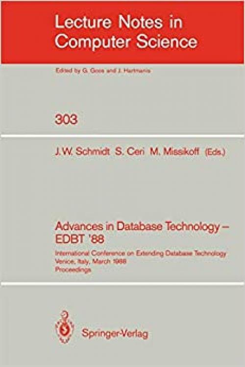  Advances in Database Technology - EDBT '88: International Conference on Extending Database Technology Venice, Italy, March 14-18, 1988. Proceedings (Lecture Notes in Computer Science (303)) 
