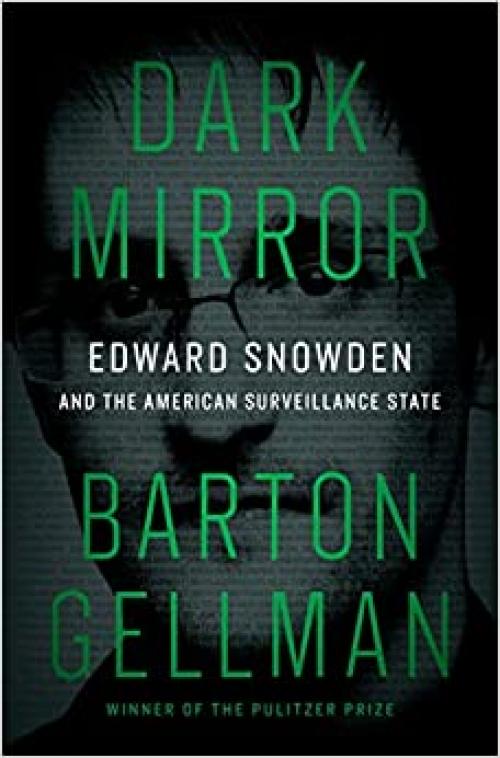  Dark Mirror: Edward Snowden and the American Surveillance State 