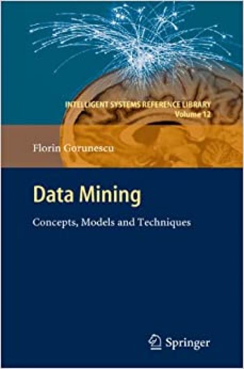  Data Mining: Concepts, Models and Techniques (Intelligent Systems Reference Library (12)) 