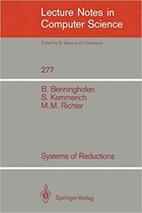  Systems of Reductions (Lecture Notes in Computer Science (277)) 