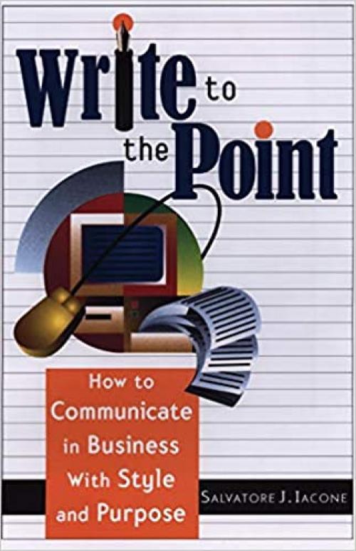  Write to the Point: How to Communicate in Business With Style and Purpose 