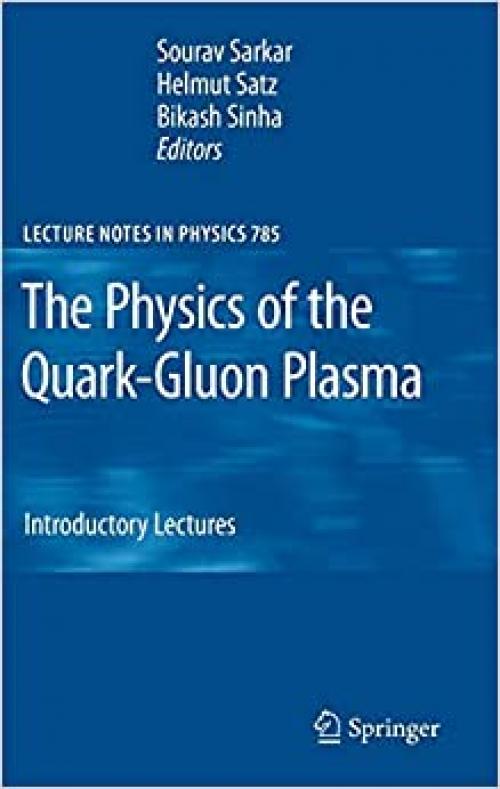  The Physics of the Quark-Gluon Plasma: Introductory Lectures (Lecture Notes in Physics (785)) 