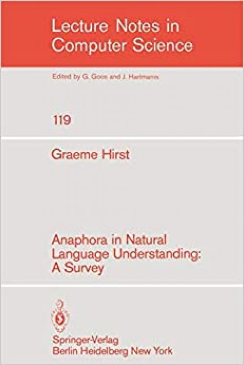  Anaphora in Natural Language Understanding: A Survey (Lecture Notes in Computer Science (119)) 