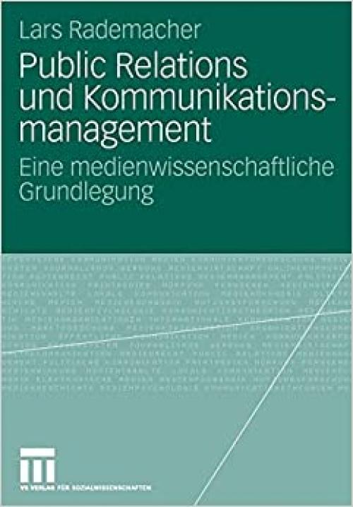  Public Relations und Kommunikationsmanagement: Eine medienwissenschaftliche Grundlegung (Organisationskommunikation) (German Edition) 