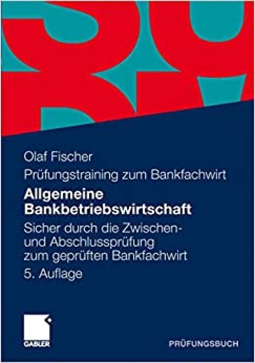  Allgemeine Bankbetriebswirtschaft: Sicher durch die Zwischen- und Abschlussprüfung zum geprüften Bankfachwirt (German Edition) 