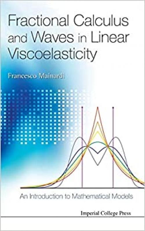  Fractional Calculus and Waves in Linear Viscoelasticity: An Introduction to Mathematical Models 