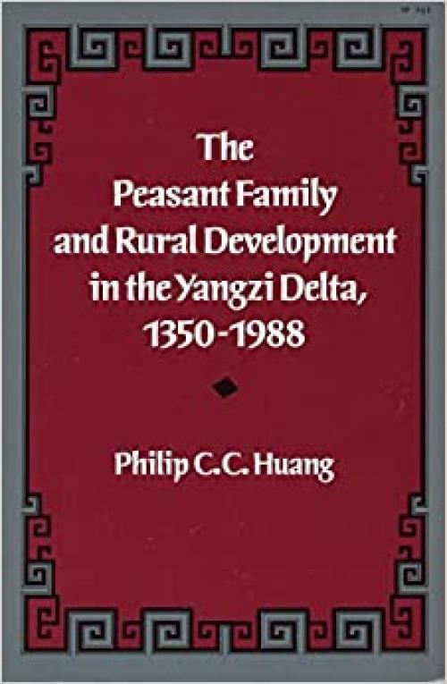  The Peasant Family and Rural Development in the Yangzi Delta, 1350-1988 